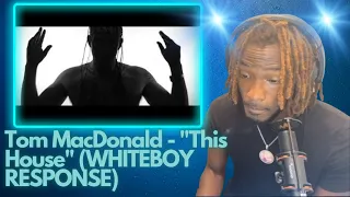 Tom MacDonald - "This House" (WHITEBOY RESPONSE) (Official Music Video)  Simply REACTIONS