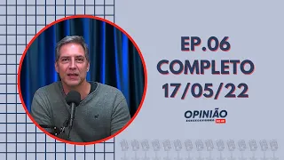 PodCast: Opinião no Ar (17/05/22) | Completo