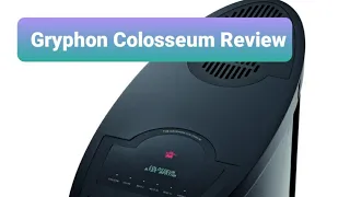 Gryphon Colosseum Review !