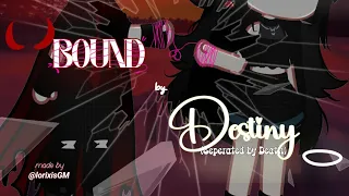 ♡Bound by Destiny (Seperated by Death)♡ ||BBDSBD||《lorixisGM》||GCM/GCMM||