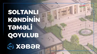 Cəbrayıl rayonunun Soltanlı kəndinin təməlqoyma mərasimi keçirilib