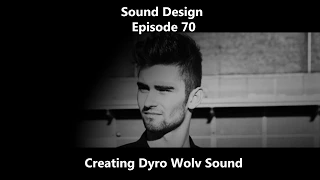 Sound Design Episode 70 Creating Dyro Wolv Sound & Don Diablo