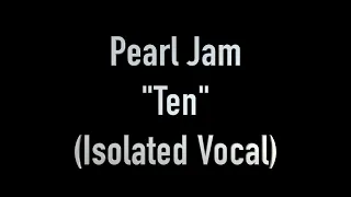 Ten (Full Album Isolated Vocal Only Acapella) by Pearl Jam ft. Eddie Vedder