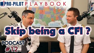 Pro-Pilot Playbook PODCAST #12 // Can I skip being a CFI (Certificated Flight Instructor)?