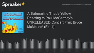 Reacting to Paul McCartney's UNRELEASED Concert Film: Bruce McMouse! (Ep. 4) (part 1 of 2)