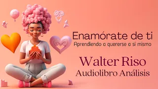 Fall in love with yourself 💕 Walter Riso - Complete Audiobook and Analysis