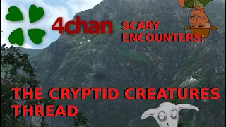 4Chan Scary Encounters - The Cryptid Creatures Thread