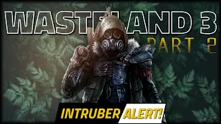 INTRUBER ALERT! - WASTELAND 3 Let's Play - Part 2