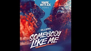 Xillions - Somebody Like Me (Mark With a K RMX)