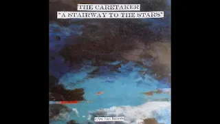 A Stairway To the Stars - The Caretaker [full album]