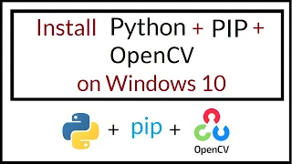 How to install Python, pip, OpenCV on Windows 10