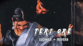 Teri Ore (Slowed+Reverb) || Shreya Ghoshal || Full Lofi Song ||@choudhary_ramesh_siyag