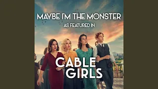 Maybe I'm The Monster (As Featured In "Cable Girls")