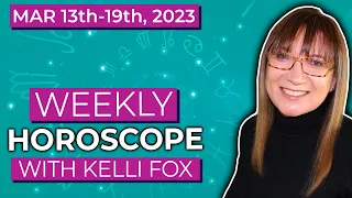🌛✨ Weekly Horoscope & Astrology Forecast | March 13 - March 19 | Kelli Fox
