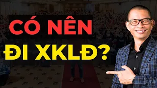 Có nên đi xuất khẩu lao động hay không? | Phạm Thành Long