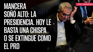 Mancera soñó alto: la Presidencia. Hoy le basta una chispa o se extingue como el PRD