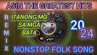 NONSTOP REMIX FOLK SONG-ASIN 2024 GREATEST HITS (itanong mo sa mga bata) remix 2024