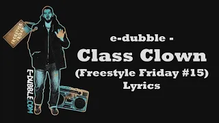 e-dubble - Class Clown (Freestyle Friday #15) (Lyrics)