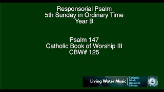 Responsorial Psalm / 5th Sunday in Ordinary Time / Year B / CBW#125 / Psalm 147