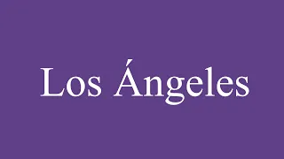 How To Pronounce ''Los Ángeles'' Correctly in Spanish