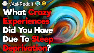 What Hallucinations Did You Have Because The Lack Of Sleep?