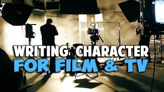Writing Character For Film and Television