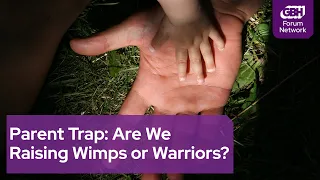 Parent Trap: Are We Raising Wimps or Warriors?