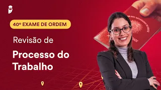 Revisão de Processo do Trabalho | 1ª Fase - OAB 40