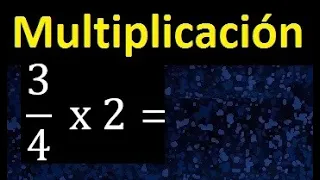 3/4 por 2 , como multiplicar una fraccion por un numero , multiplicacion