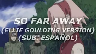 Ellie Goulding - So Far Away (Sub. Español) (Naruto Shippuden AMV)