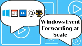 Windows Event Forwarding at Scale