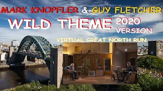 MARK KNOPFLER & GUY FLETCHER - WILD THEME (/Going Home New version)  2020 Virtual GREAT NORTH RUN