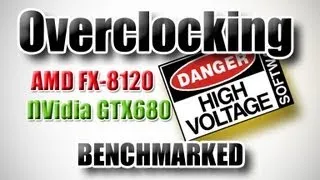 Overclocking the FX-8120 and GTX680 for Gaming