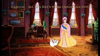 Caillou: All In A Day's Work (Anastasia Style)