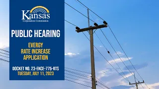 Public Hearing: Evergy Rate Increase Application (7/11/23)