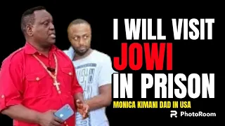 I WILL VISIT JOWI IN PRISON WHEN I LEAVE AMERICA!MONICA KIMANI  DAD EXTEND FORGIVENESS TO THE FAMILY