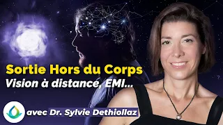Sortie Hors Du Corps, Voyage Astral & Vision à Distance (avec Dr. Sylvie Dethiollaz)