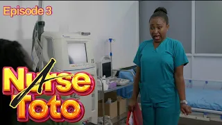 A NURSE TOTO Episode 3 (Ni Kubwaaa)