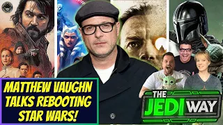 Matthew Vaughn Wants to Reboot Original Trilogy, Star Wars TV's Missed Opportunities - THE JEDI WAY