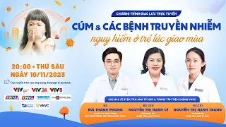 🔴 TƯ VẤN TRỰC TUYẾN: Cúm và các bệnh truyền nhiễm nguy hiểm ở trẻ lúc giao mùa