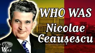 Who Was: Nicolae Ceausescu