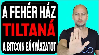 A FEHÉR HÁZ TILTANÁ A BITCON BÁNYÁSZATOT [Részletek]