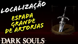 LOCALIZAÇÃO ESPADA GRANDE DE ARTORIAS DARK SOULS / LOCATION GREATSWORD OF ARTORIAS