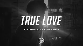 XXXTENTACION & Kanye West - True Love (Lyrics)