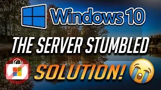 How To Fix Windows Store "The server stumbled"