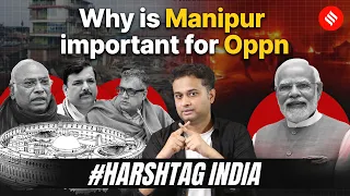 Manipur Crisis Explained: Parliament Standoff and No Confidence Motion | #HarshTag India Ep 14