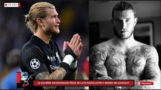 La increíble transformación física de Loris Karius portero alemán del Liverpool