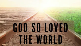 God So Loved The World: 3/14/21 Sermon Video