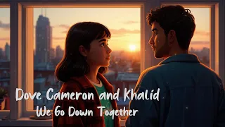 Dove Cameron, Khalid - We Go Down Together