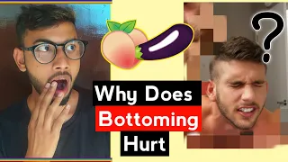 WHY DOES BOTTOMING HURT? || How To Make Bottoming Feel Better....